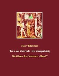 Tyr in der Unterwelt - Der Zwergenkönig - Harry Eilenstein - ebook