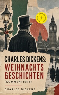 Charles Dickens: Weihnachtsgeschichten (Kommentiert) - Dickens Charles - ebook