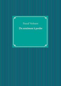 Du sentiment à perdre - Pascal Verbaere - ebook