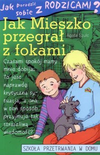 Jak poradzić sobie z rodzicami? Jak Mieszko przegrał z fokami - Agata Szulc - ebook