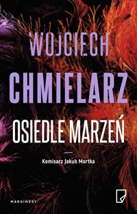 Osiedle marzeń. Komisarz Jakub Mortka. Tom 4 - Wojciech Chmielarz - książka