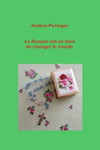 Le Rosaire est en train de changer le monde - Andrea Pirringer - ebook