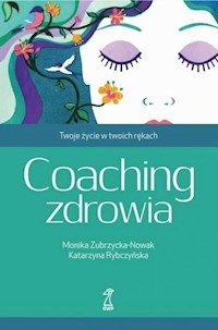 Coaching zdrowia18.68 Twoje życie w Twoich rękach - Zubrzycka-Nowak M., Rybczyńska K. - książka