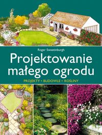 Projektowanie małego ogrodu - Sweetinburgh Roger - książka