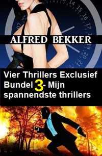 Vier Thrillers Exclusief Bundel 3 - Mijn spannendste thrillers - Alfred Bekker - ebook