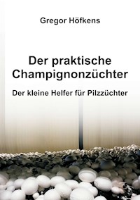 Der praktische Champignonzüchter - Gregor Höfkens - ebook