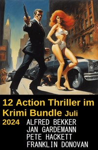 12 Action Thriller im Krimi Bundle Juli 2024 - Alfred Bekker - ebook