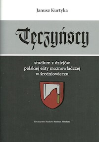 Tęczyńscy Studium z dziejów polskiej elity możnowładczej w średniowieczu - Kurtyka Janusz - książka