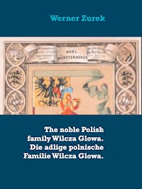 The noble Polish family Wilcza Glowa. Die adlige polnische Familie Wilcza Glowa. - Werner Zurek - ebook