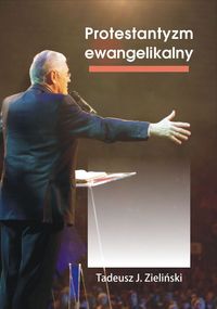 Protestantyzm ewangelikalny - Zieliński J. Tadeusz - książka