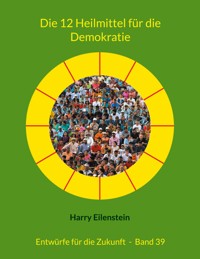 Die 12 Heilmittel für die Demokratie - Harry Eilenstein - ebook