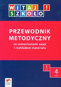Witaj szkoło! 1 Przewodnik metodyczny Część 4 - Korcz Anna, Zagrodzka Dorota, Wołkanowska Beata - książka