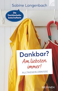Dankbar? Am liebsten immer! - Sabine Langenbach - ebook