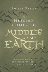 The Messiah Comes to Middle-Earth - Philip G Ryken - ebook