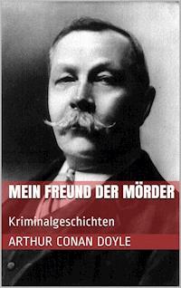 Mein Freund der Mörder - Arthur Conan Doyle - ebook