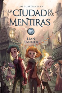 La ciudad de las mentiras - Lian Tanner - ebook