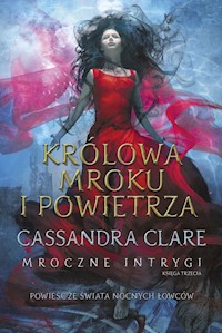 Królowa Mroku i Powietrza. Cykl Mroczne intrygi. Księga 3 - Cassandra Clare - ebook