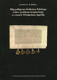 Elity polityczne Królestwa Polskiego wobec problemu krzyżackiego w czasach Władysława Jagiełły - Wróbel Dariusz - książka