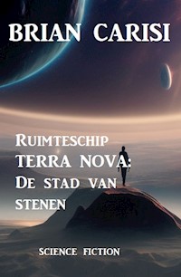 Ruimteschip TERRA NOVA: De stad van stenen - Brian Carisi - ebook