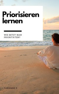 Priorisieren lernen - Fabienne P. - ebook