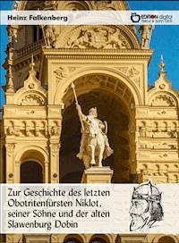 Zur Geschichte des letzten Obotritenfürsten Niklot, seiner Söhne und der alten Slawenburg Dobin - Heinz Falkenberg - ebook