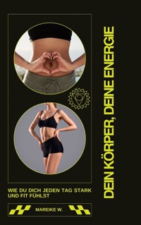 Dein Körper, Deine Energie - Mareike W. - ebook