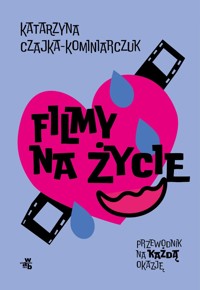 Filmy na życie. Przewodnik na każdą okazję - Katarzyna Czajka-Kominiarczuk - książka