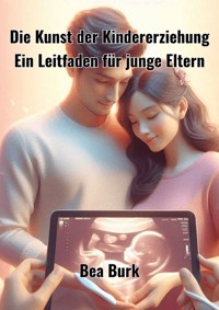 Die Kunst der Kindererziehung - Bea Burk - ebook