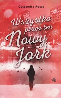 Wszystko przez ten Nowy York - Cassandra Rocca - książka
