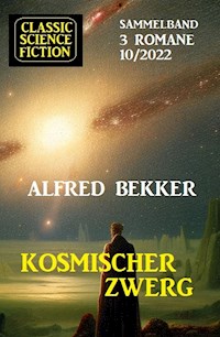 Kosmischer Zwerg: Classic Science Fiction Sammelband 3 Romane 10/2022 - Alfred Bekker - ebook