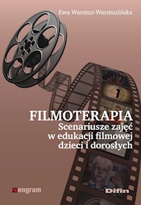 Filmoterapia scenariusze zajęć w edukacji filmowej dzieci i dorosłych - Warmuz-Warmuzińska Ewa - książka
