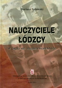 Nauczyciele łódzcy w okresie międzywojennym - Szlawski Dariusz - książka