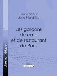Les garçons de café et de restaurant de Paris - Ligaran - ebook