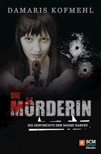 Die Mörderin - Damaris Kofmehl - ebook