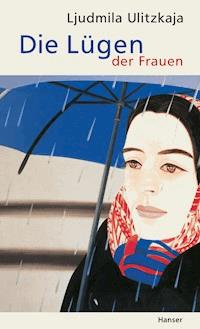Die Lügen der Frauen - Ljudmila Ulitzkaja - ebook