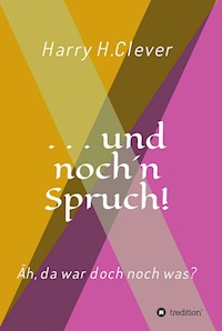 und noch 'n Spruch! - Harry H.Clever - ebook
