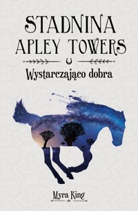 Stadnina Apley Towers Tom 6 Wystarczająco dobra - King Myra - książka