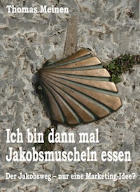 Ich bin dann mal Jakobsmuscheln essen - Thomas Meinen - ebook