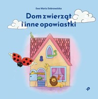 Dom zwierząt i inne opowiastki - Dobrowolska Ewa Maria - książka