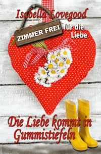 Die Liebe kommt in Gummistiefeln - Isabella Lovegood - ebook