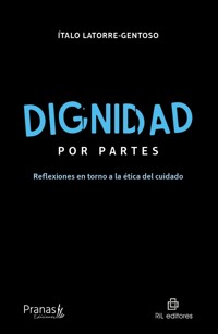 Dignidad por partes. Reflexiones en torno a la ética del cuidado - Ítalo Latorre-Gentoso - ebook