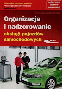 Organizacja i nadzorowanie obsługi pojazdów samochodowych Podręcznik do kształcenia w zawodzie technik pojazdów samochodowych M.42 - Jastrzębska Urszula - książka