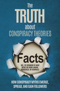 The Truth About Conspiracy Theories: How Conspiracy Myths Emerge, Spread, and Gain Followers – including the Debunking of Many Myths like Moon Landing, Rothschilds, or Chemtrails - Sebastian Brunow - ebook