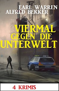 Viermal gegen die Unterwelt: 4 Krimis - Alfred Bekker - ebook