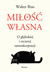 Miłość własna. O głębokiej i szczerej samoakceptacji - Walter Riso - ebook