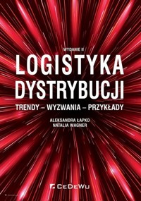 Logistyka dystrybucji Trendy Wyzwania Przykłady - Aleksandra Łapko, Natalia Wagner - książka