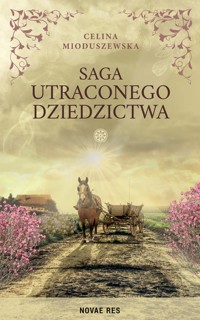 Saga utraconego dziedzictwa - Celina Mioduszewska - ebook + książka