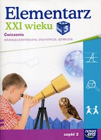 Elementarz XXI wieku 3 Edukacja polonistyczna, przyrodnicza, społeczna Ćwiczenia Część 2 -  - książka