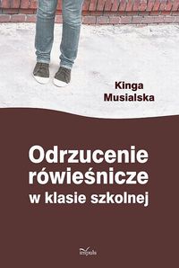 Odrzucenie rówieśnicze w klasie szkolnej - Musialska Kinga - książka