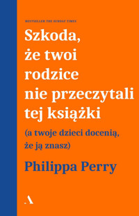 Szkoda, że twoi rodzice nie przeczytali tej książki - Philippa Perry - książka